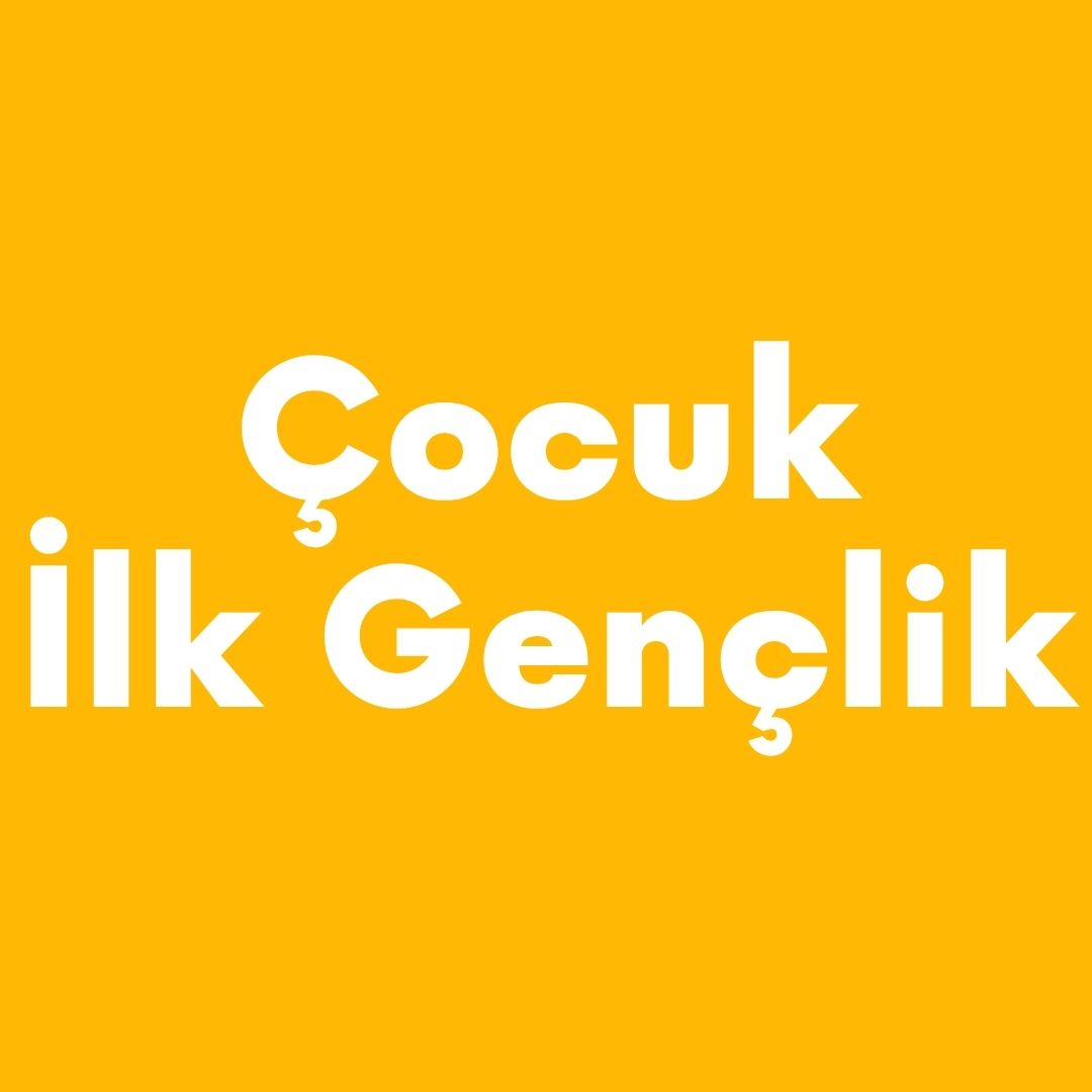 Çocuk - İlk Gençlik