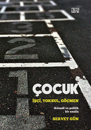Çocuk: İşçi, Yoksul, Göçmen - İktisadi Ve Politik Bir Analiz