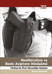 Neoliberalizm ve Baskı Aygıtının Dönüşümü Türkiye'de Özel Güvenliğin Gelişimi