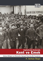 Kapitalizmin Kıskacında Kent ve Emek - Gebze Bölgesi ve Otomotiv Sanayi Üzerine Bir İnceleme