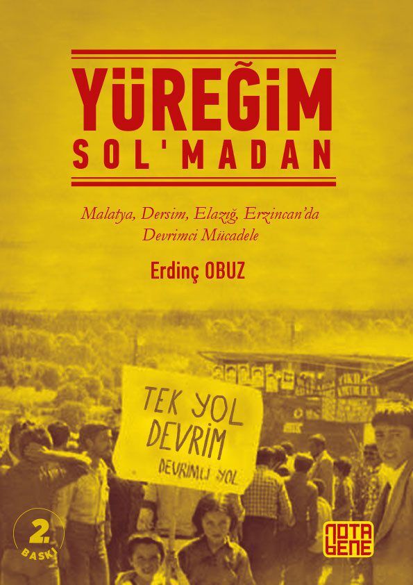 Yüreğim Sol'madan - Malatya, Dersim, Elazığ, Erzincan’da Devrimci Mücadele