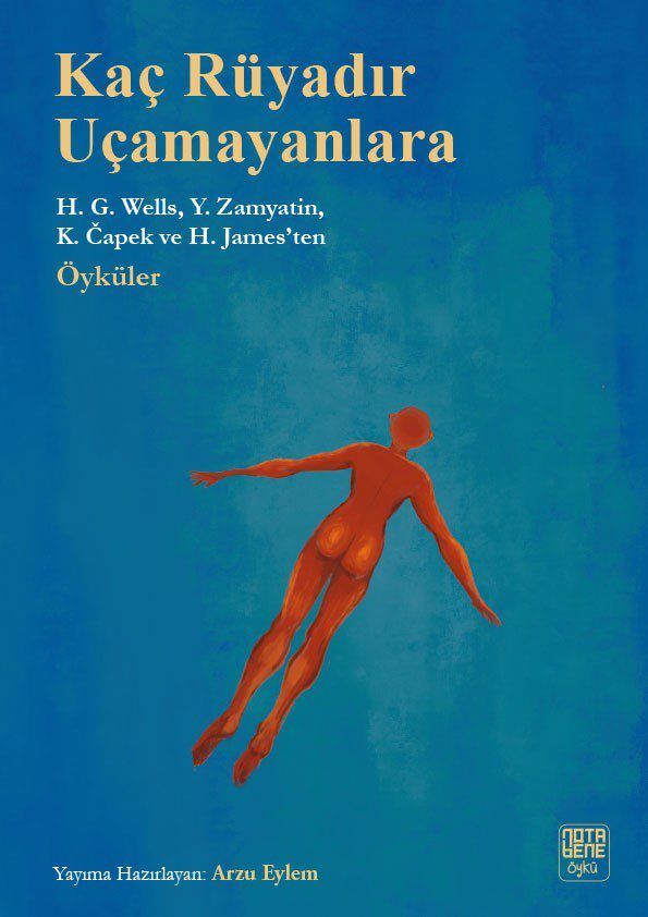 Kaç Rüyadır Uçamayanlara - H.G. Wells, Y. Zamyatin, K.Capek ve H. James’ten Öyküler