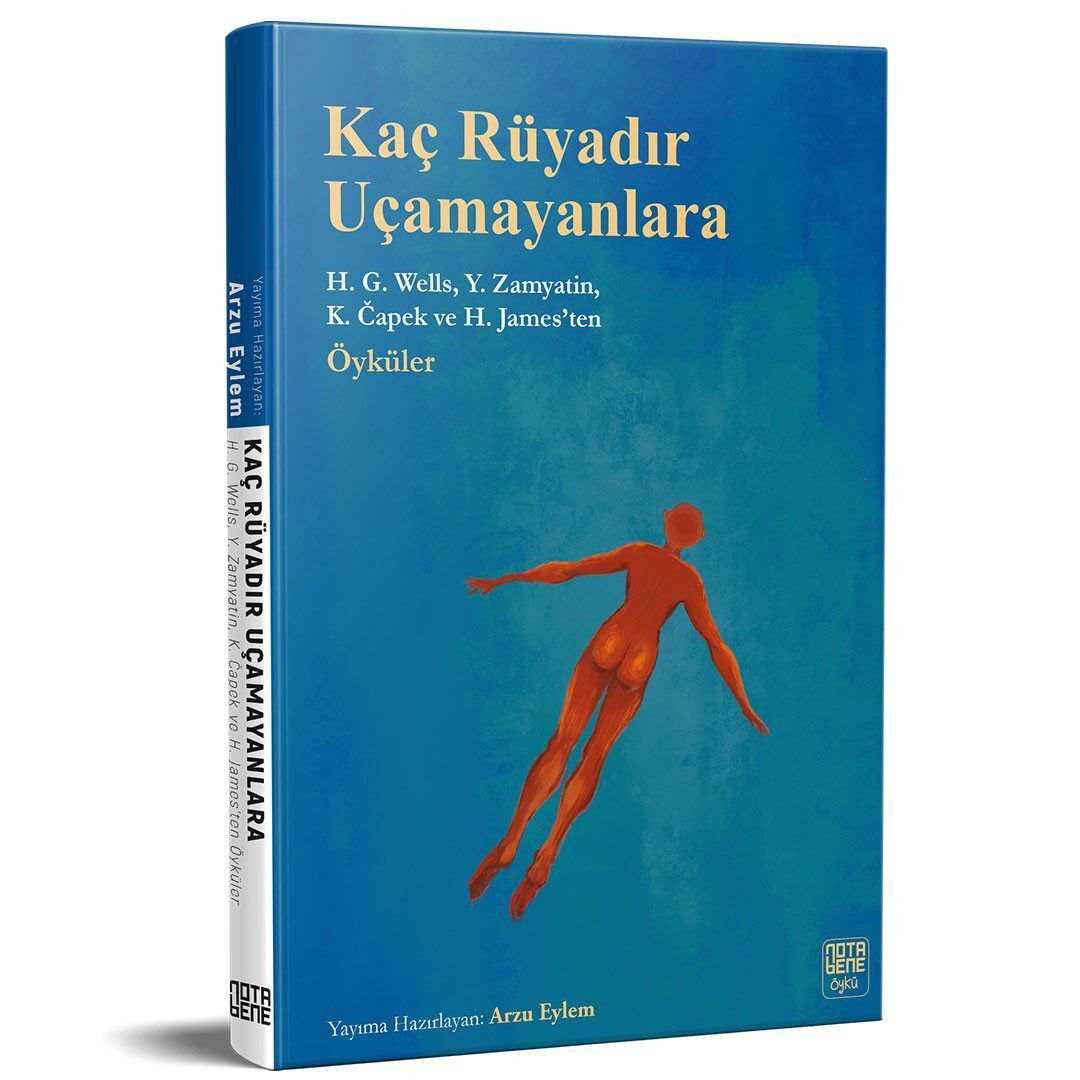 Kaç Rüyadır Uçamayanlara - H.G. Wells, Y. Zamyatin, K.Capek ve H. James’ten Öyküler