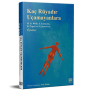 Kaç Rüyadır Uçamayanlara - H.G. Wells, Y. Zamyatin, K.Capek ve H. James’ten Öyküler