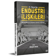 21. Yüzyılda Endüstri İlişkileri - Çalışma Yaşamının Dönüşümü, Aktörleri ve Geleceği