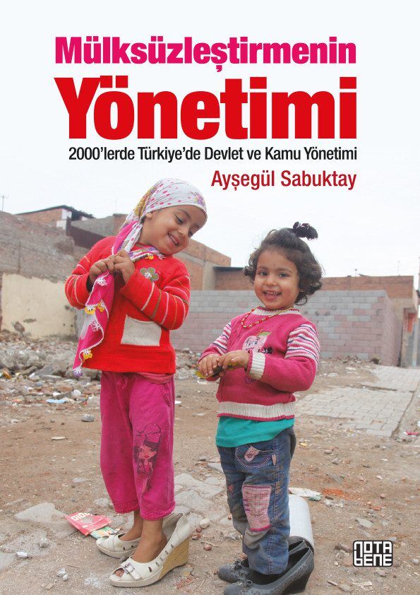 Mülksüzleştirmenin Yönetimi - 2000'lerde Türkiye'de Devlet ve Kamu Yönetimi