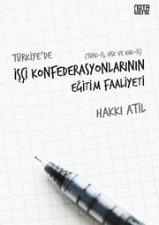 Türkiye'de İşçi Konfederasyonlarının Eğitim Faaliyeti / Türk - İş - Disk ve Hak - İş