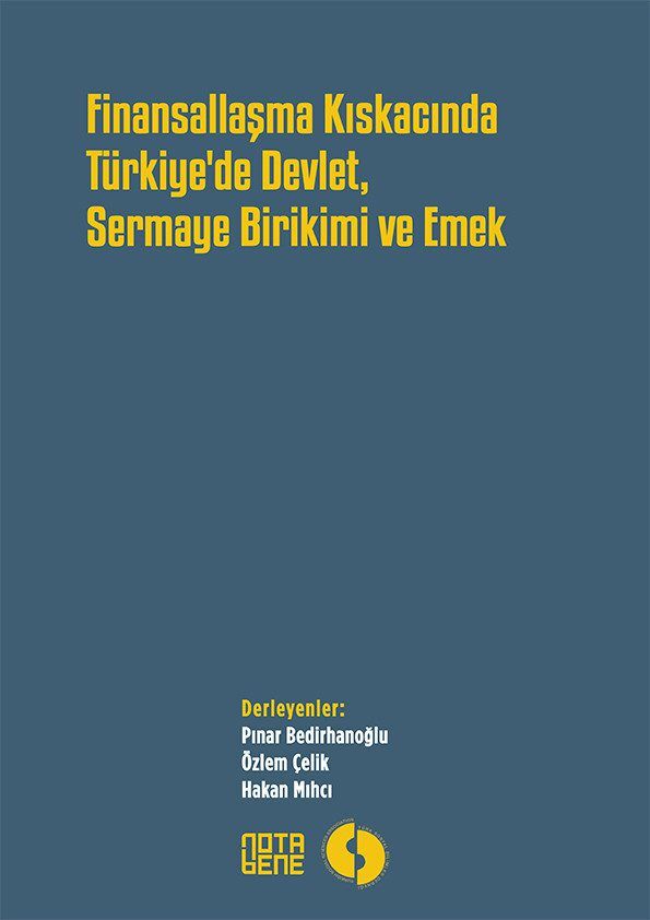 Finansallaşma Kıskacında Türkiye'de Devlet, Sermaye Birikimi ve Emek