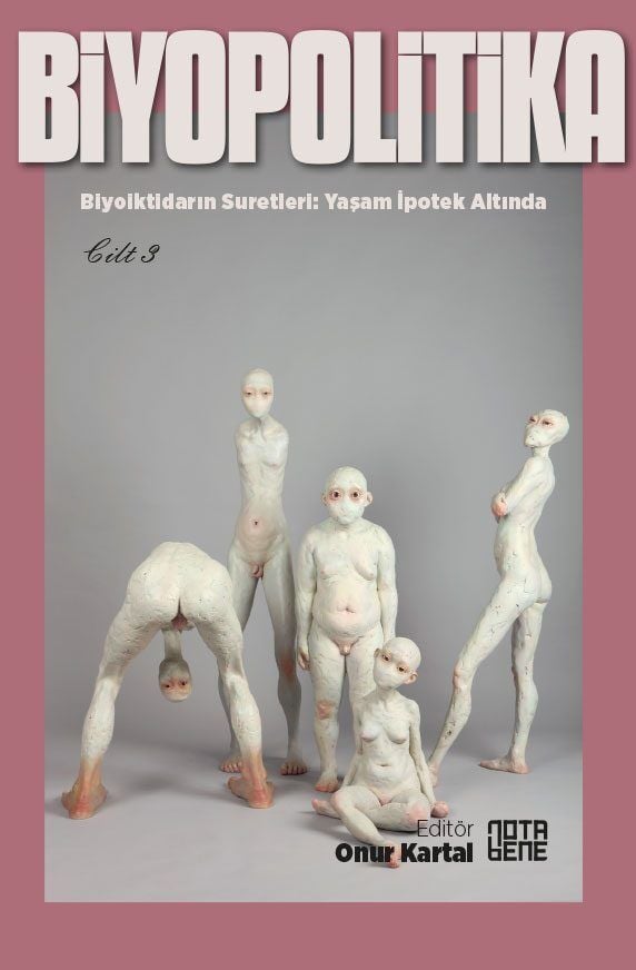 Biyopolitika - Cilt 3 Biyoiktidarın Suretleri: Yaşam İpotek Altında
