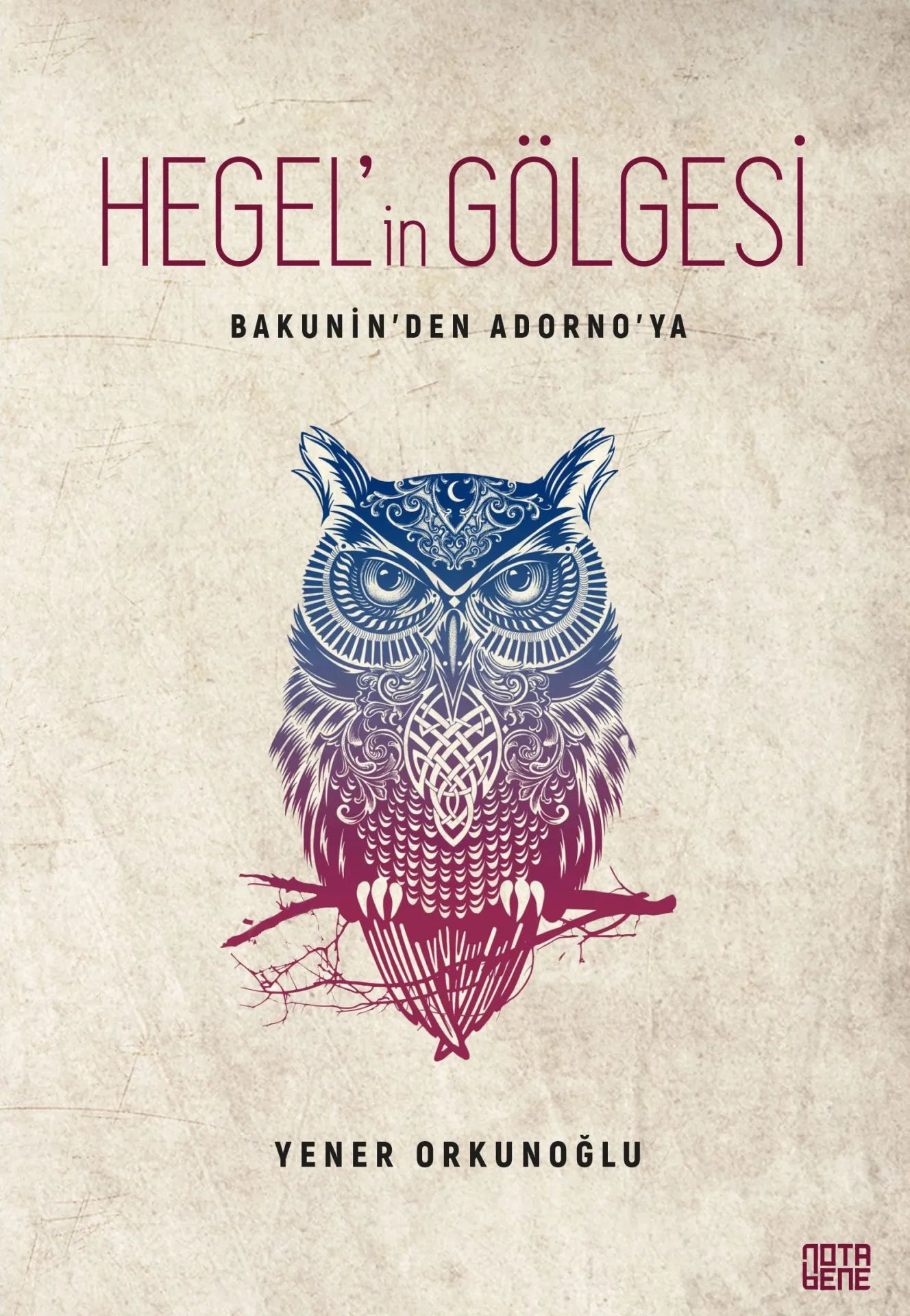 Bakunin’den Adorno’ya Hegel’in Gölgesi