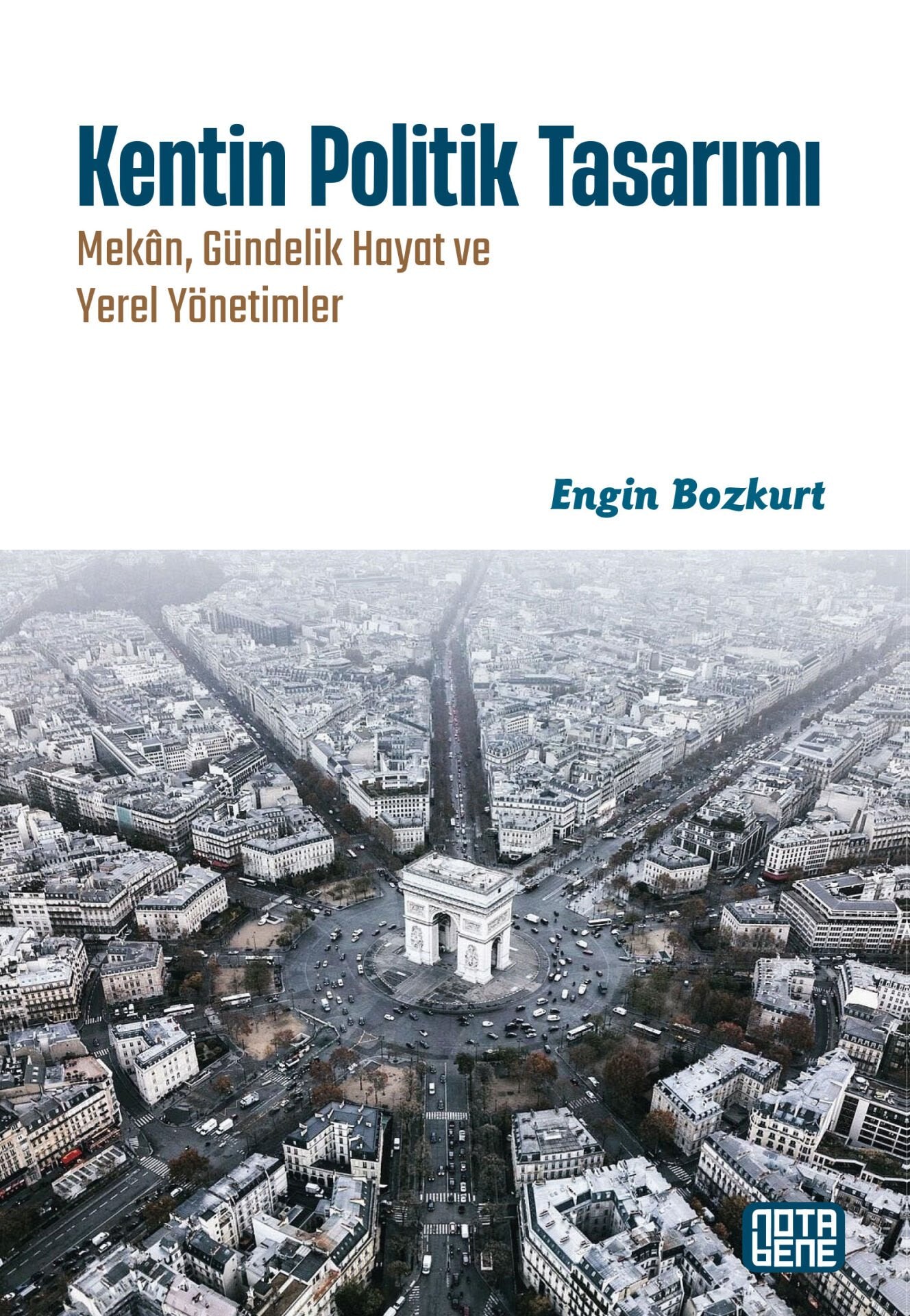 Kentin Politik Tasarımı/Mekân, Gündelik Hayat ve Yerel Yönetimler
