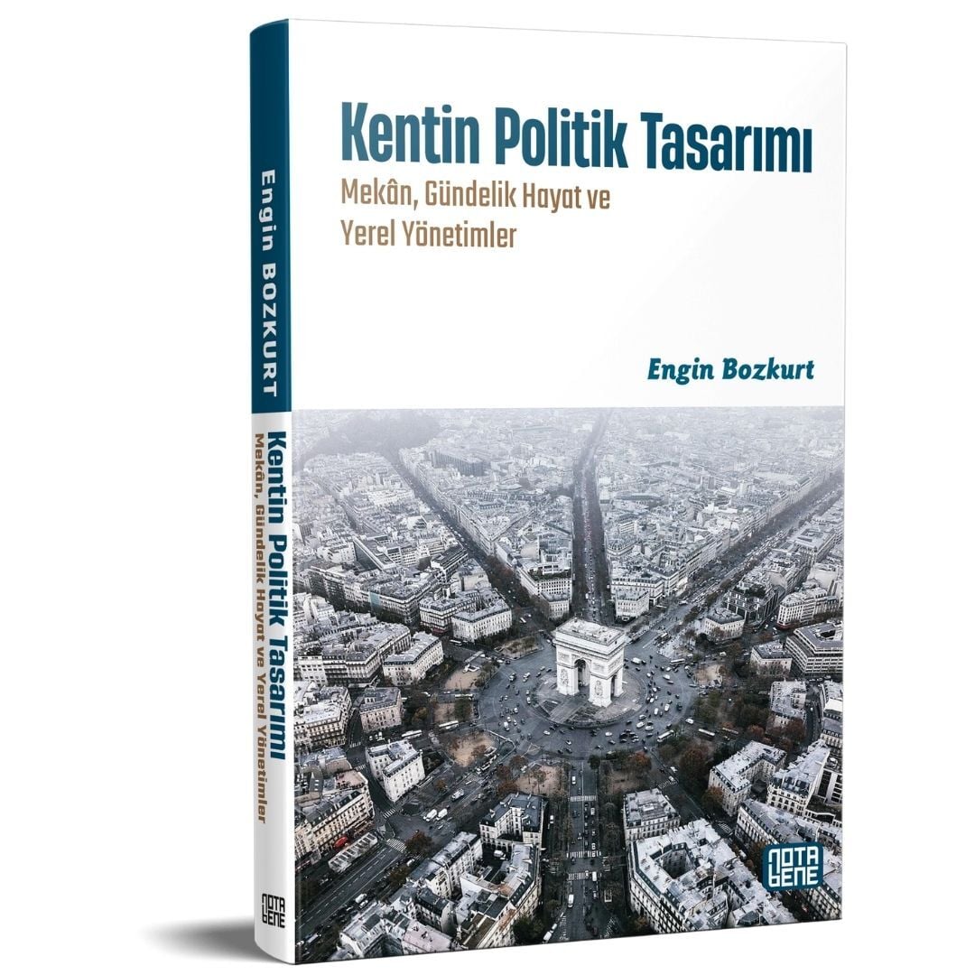 Kentin Politik Tasarımı/Mekân, Gündelik Hayat ve Yerel Yönetimler