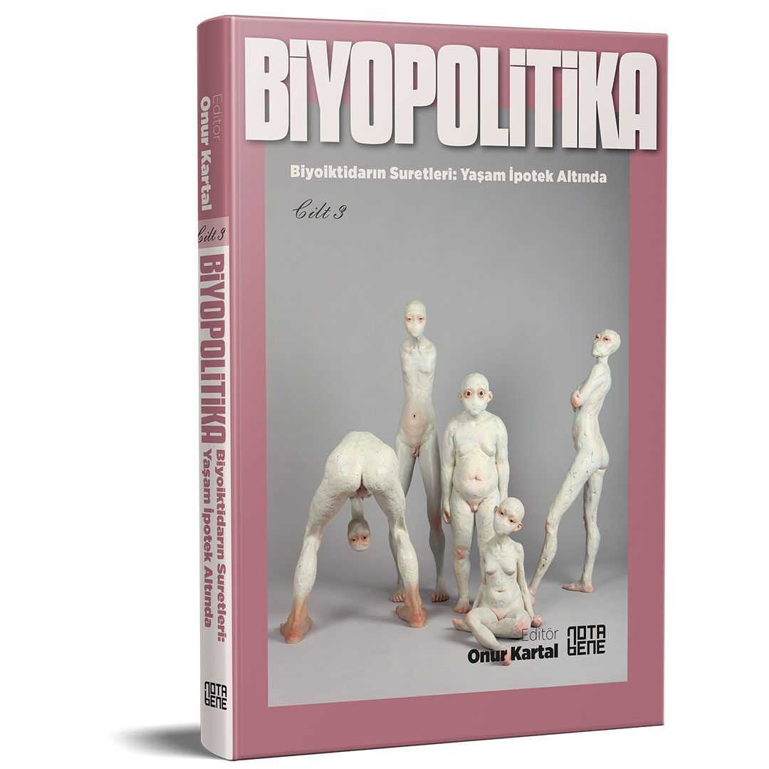 Biyopolitika - Cilt 3 Biyoiktidarın Suretleri: Yaşam İpotek Altında