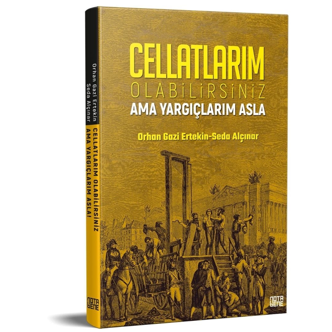 Cellatlarım Olabilirsiniz Ama Yargıçlarım Asla