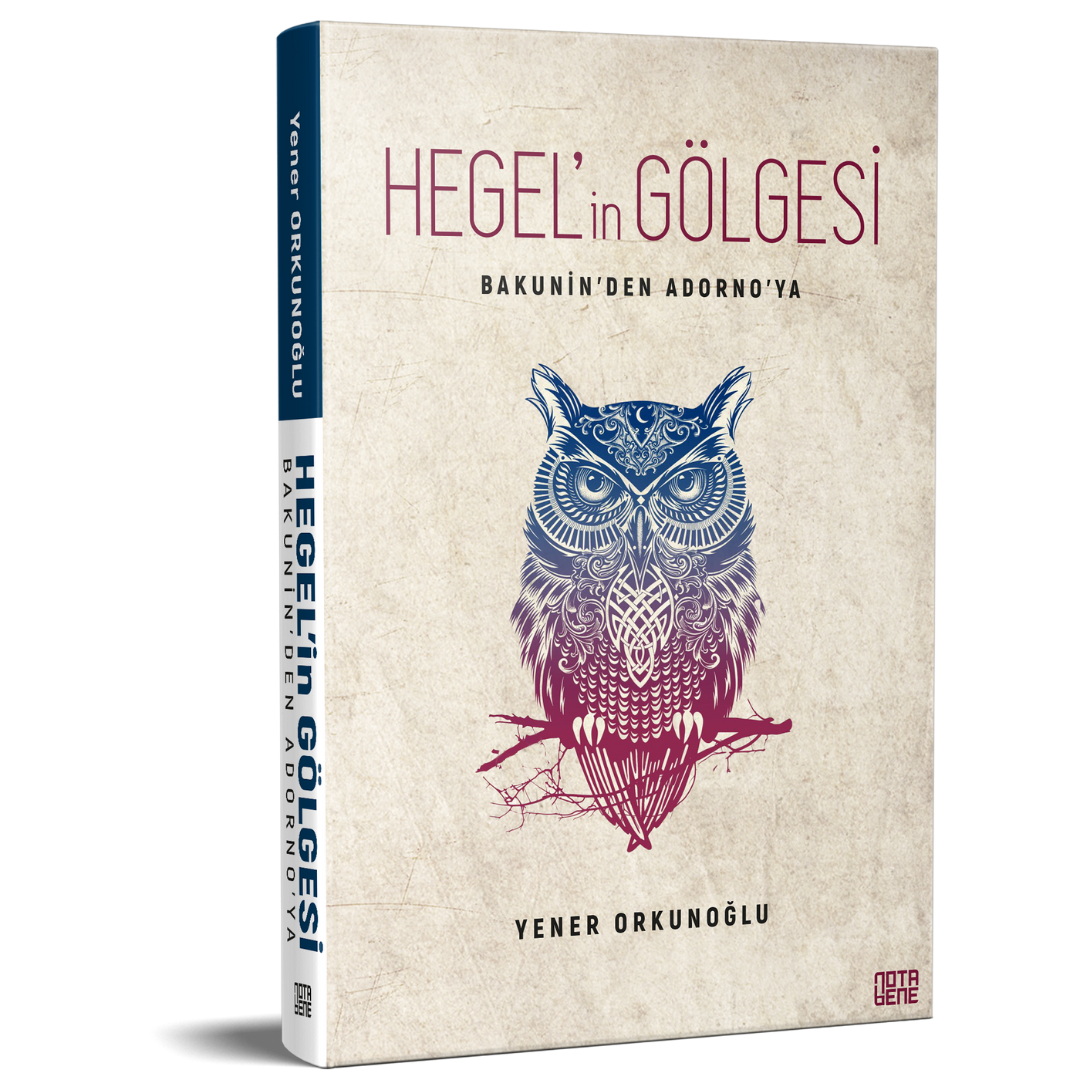 Bakunin’den Adorno’ya Hegel’in Gölgesi