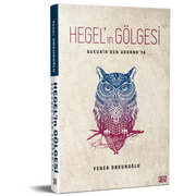 Bakunin’den Adorno’ya Hegel’in Gölgesi