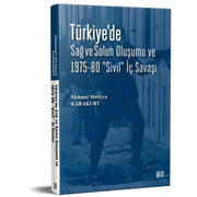 TÜRKİYE’DE SAĞ ve SOLUN OLUŞUMU VE 1975-80 “SİVİL” İÇ SAVAŞI