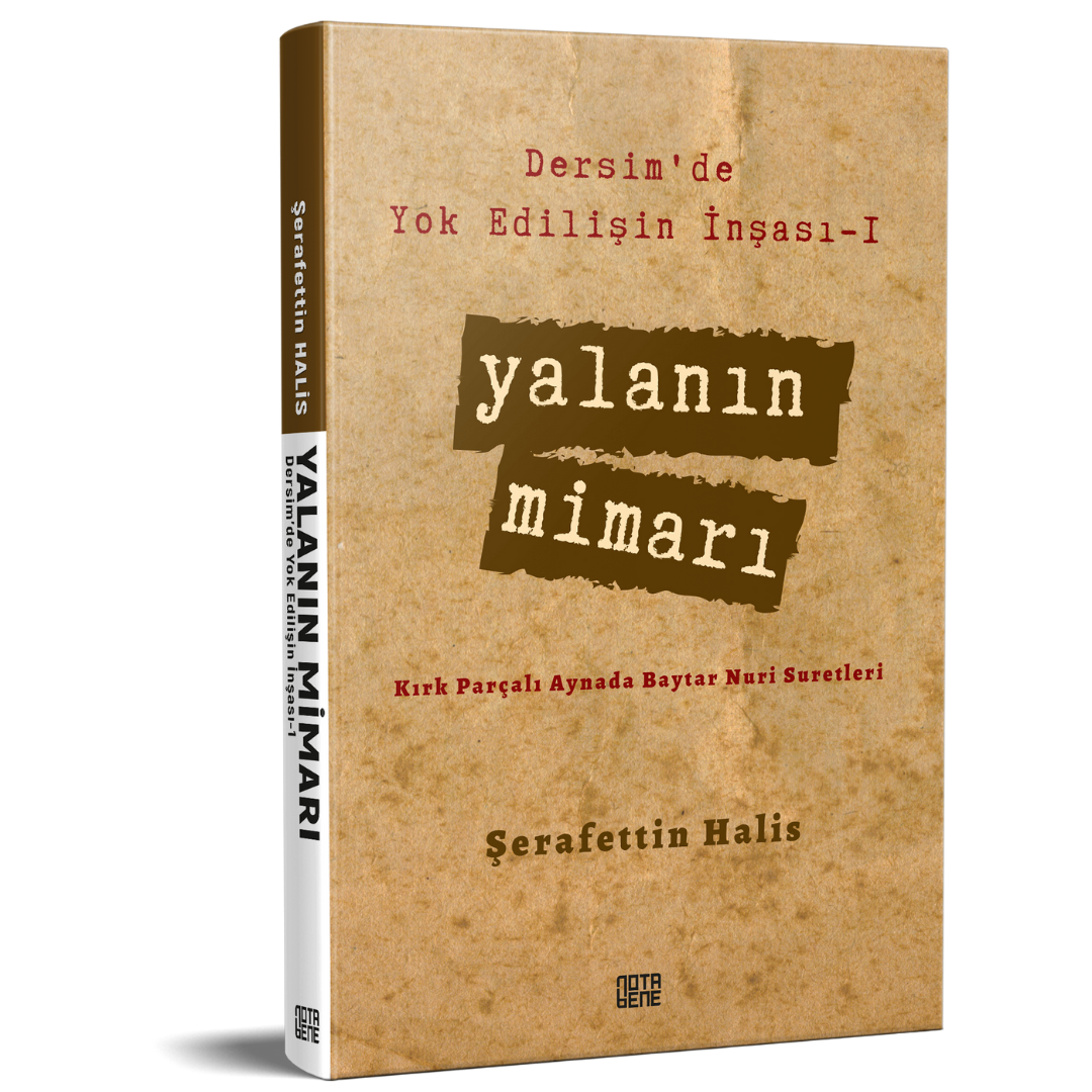 Dersim’de Yok Edilişin İnşası – I Yalanın Mimarı - Kırk Parçalı Aynada Baytar Nuri Suretleri