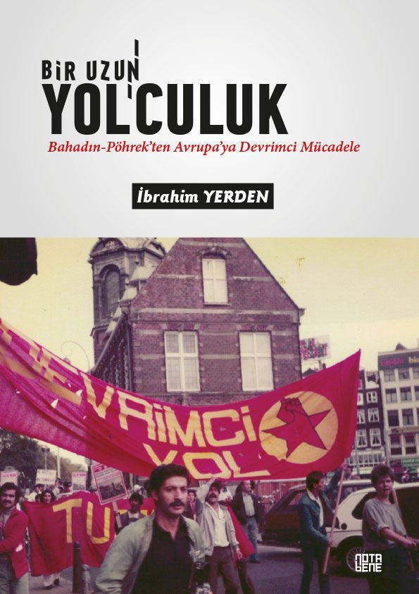 Bir Uzun Yol'culuk - Bahadın-Pöhrek'ten Avrupa'ya Devrimci Mücadele