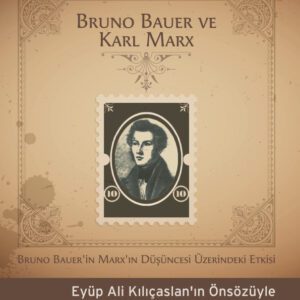 Bruno Bauer ve Karl Marx - Bruno Bauer'in Marx'ın Düşüncesi Üzerindeki Etkisi