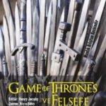 Game Of Thrones ve Felsefe Mantık Kılıçtan Keskindir