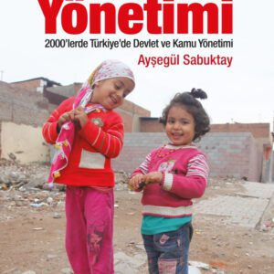 Mülksüzleştirmenin Yönetimi - 2000'lerde Türkiye'de Devlet ve Kamu Yönetimi
