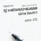 Türkiye'de İşçi Konfederasyonlarının Eğitim Faaliyeti / Türk - İş - Disk ve Hak - İş