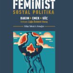 Feminist Sosyal Politika - Bakım, Emek, Göç