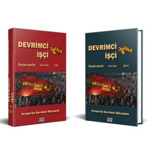 DEVRİMCİ İŞÇİ Avrupa'da Devrimci Mücadele Seçme Yazılar (1979-1994) - 1. Cilt-2. Cilt